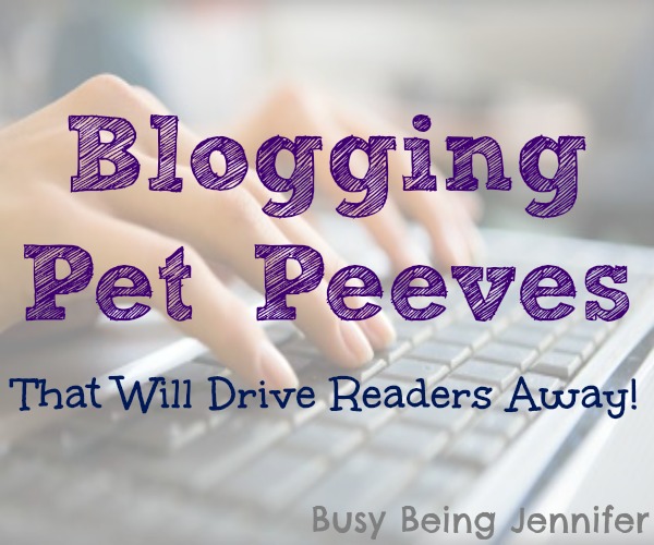 Blogging Pet Peeves that will drive readers away! ~ busybeingjennifer.com