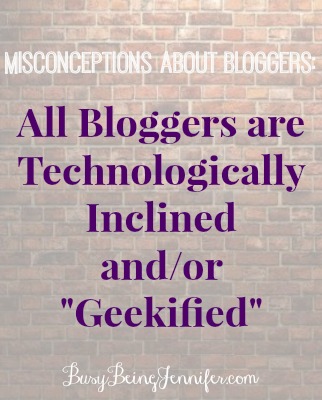 Misconception Bloggers are technologically inclined