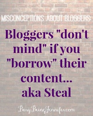 Misconceptions- Bloggers don't mind if you -borrow- their content... aka steal.
