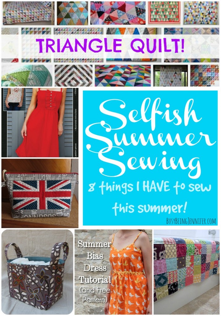Selfish Summer Sewing - 8 Things I have to Sew this Summer - BusyBeingJennifer.com #summer #sewing #pattern #tutorial, #easysew #quilt #quiltlove