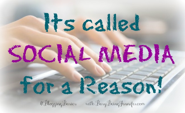 Its Called Social Media for a Reason - #bloggingbasics with busybeingjennifer.com