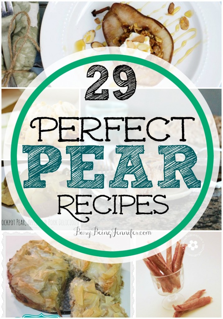 Love pears? You're gonna Love these 29 Perfect Pear Recipes from BusyBeingJennifer.com #foodie #pears #yummy