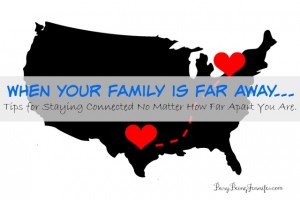 When your family is far away... tips for staying connected no matter how far apart you are - busybeingjennifer.com