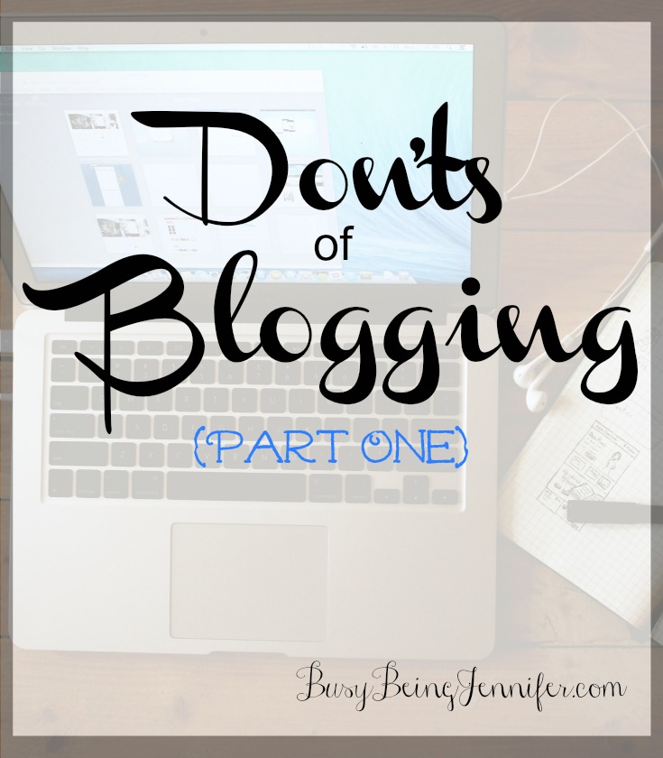 Don'ts of Blogging - Part 1 - BusyBeingJennifer.com