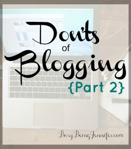 Don'ts of Blogging {Part 2} - BusyBeingJennifer.com