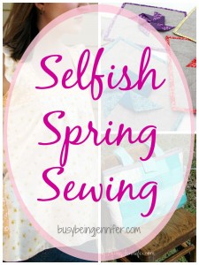 Selfish Summer Sewing - BusyBeingJennifer.com