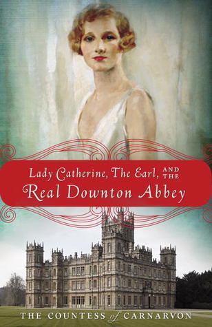 Lady Catherine, The Earl and the Real Downton Abbey