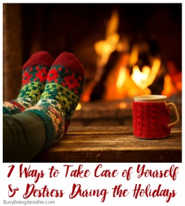 7 Ways to Take Care of Yourself & Destress During the Holidays - BusyBeingJennifer.com