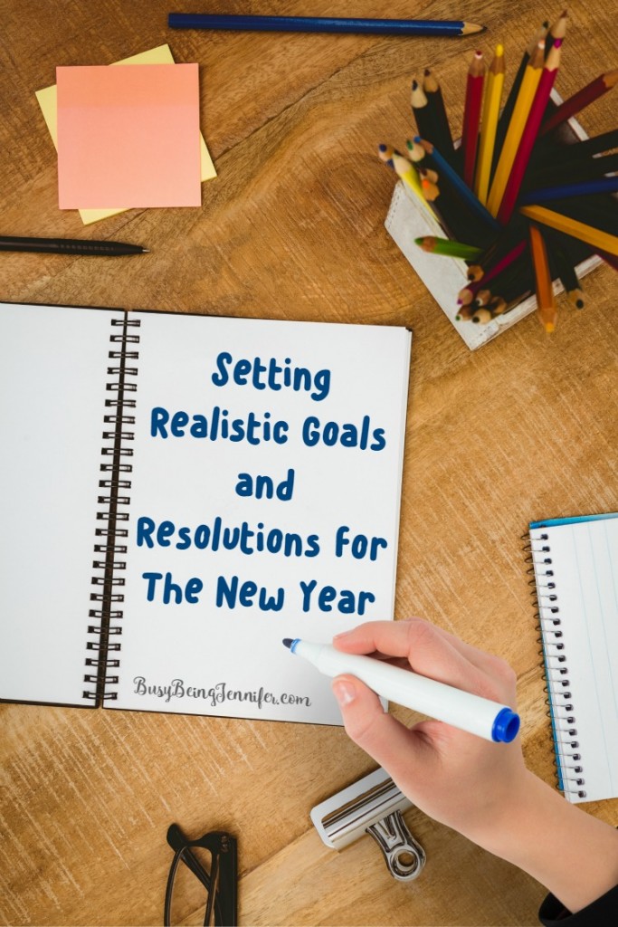 Setting Realistic Goals and Resolutions for the New Year - BusyBeingJennifer.com