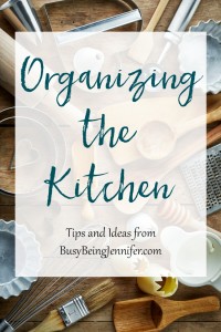 Organizing the Kitchen - BusyBeingJennifer.com