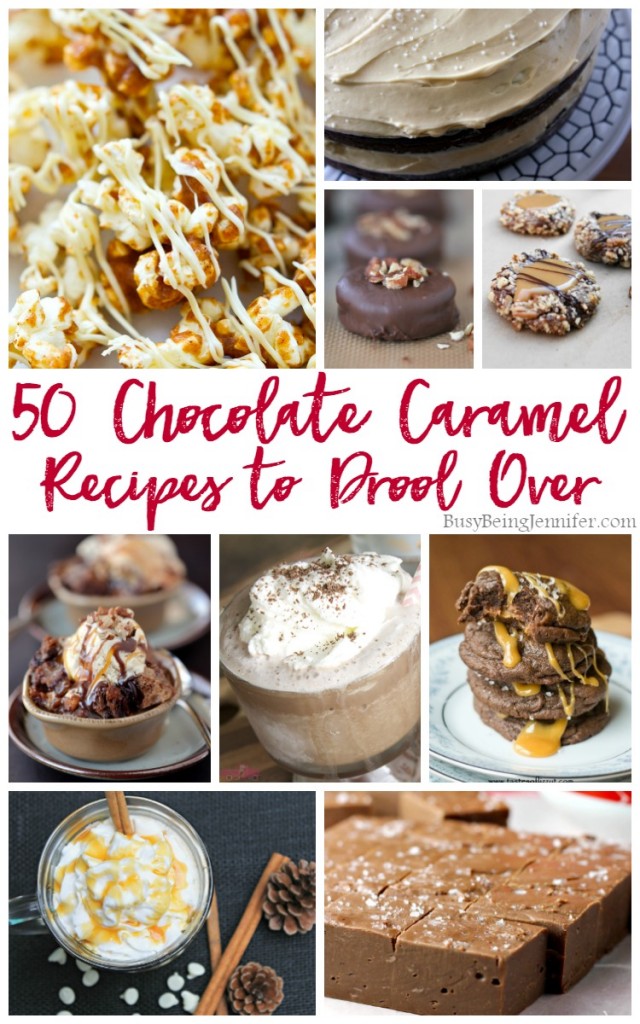 50 Chocolate Caramel Recipes to Drool Over - BusyBeingJennifer.com