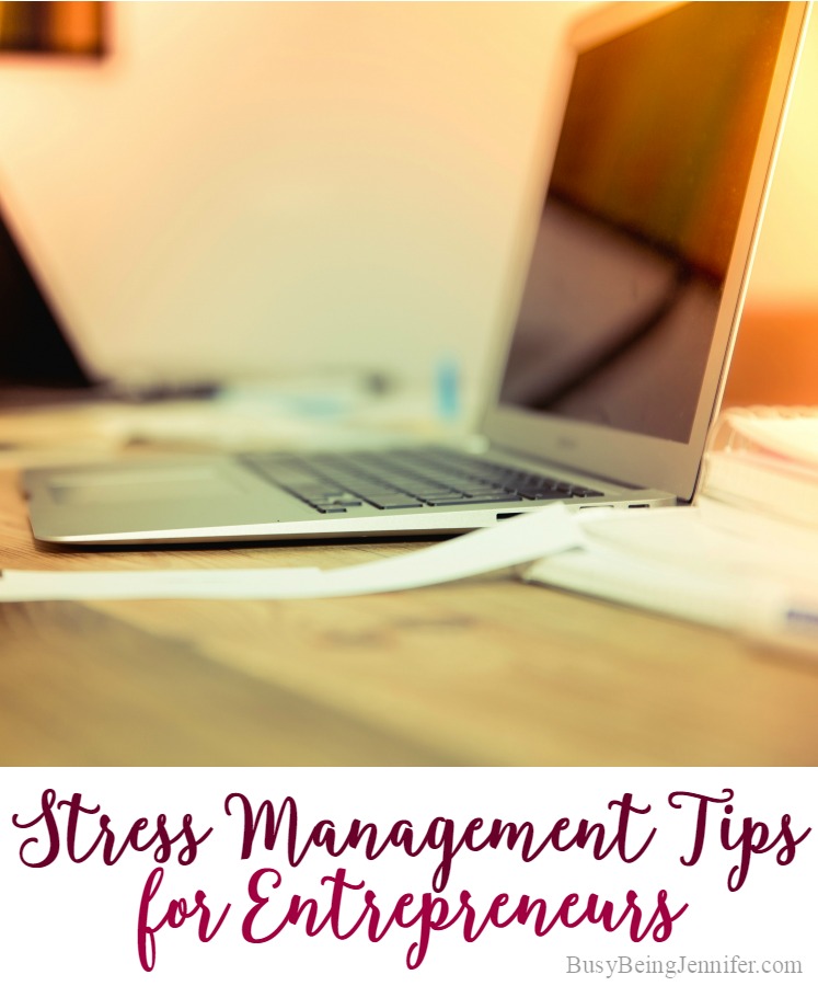 Stress Management Tips for Entrepreneurs - BusyBeingJennifer.com