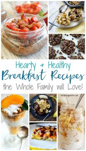 Hearty and Healthy Breakfast Recipes the Whole Family will Love!