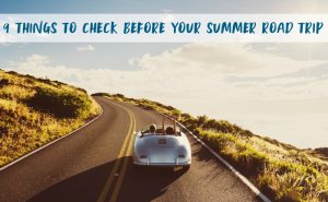 9 Things to Check Before Your Summer Road Trip