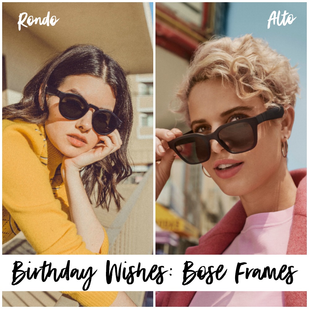 Birthday Wishes: WHy the Bose Frames are at the top of my birthday wish list! 
